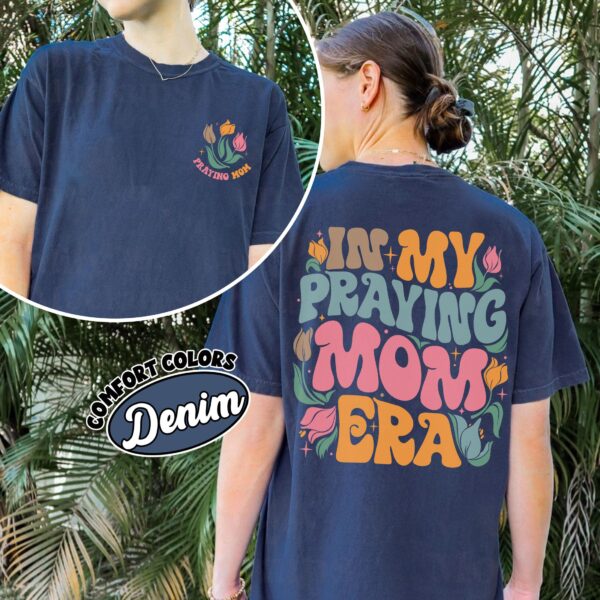 comfort colors in my praying mom era shirt christian praying mother mothers day gift lpgeh