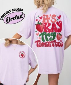 comfort colors its okay try tomorrow shirt feel all the feels strawberry mental health gift tce6b