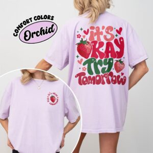 comfort colors its okay try tomorrow shirt feel all the feels strawberry mental health gift tce6b