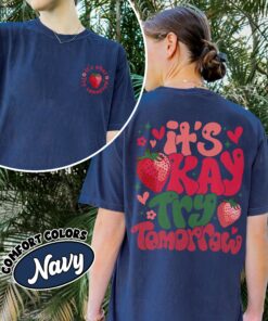 comfort colors its okay try tomorrow shirt feel all the feels strawberry mental health gift xt7th