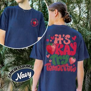 comfort colors its okay try tomorrow shirt feel all the feels strawberry mental health gift xt7th