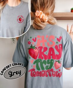 comfort colors its okay try tomorrow shirt feel all the feels strawberry mental health gift xxc6s