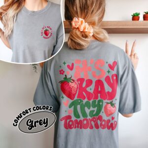 comfort colors its okay try tomorrow shirt feel all the feels strawberry mental health gift xxc6s