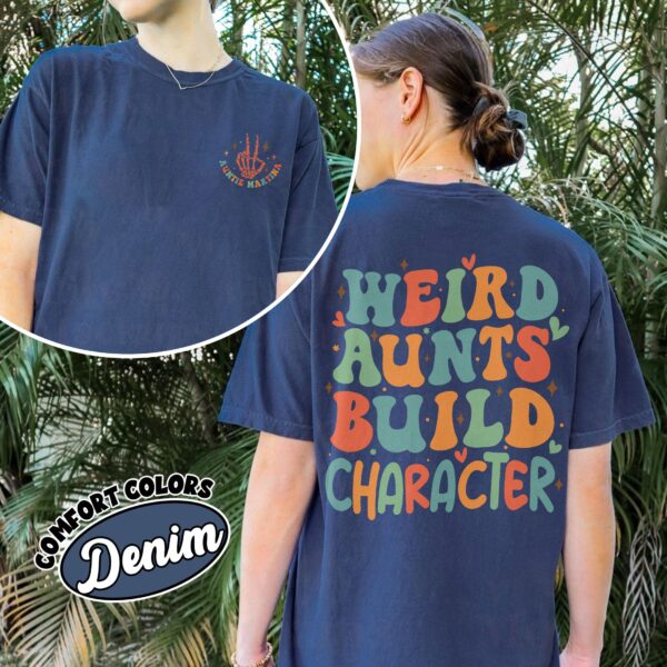 comfort colors weird aunt build character shirt cool aunts club in my auntie era custom tee zprfs