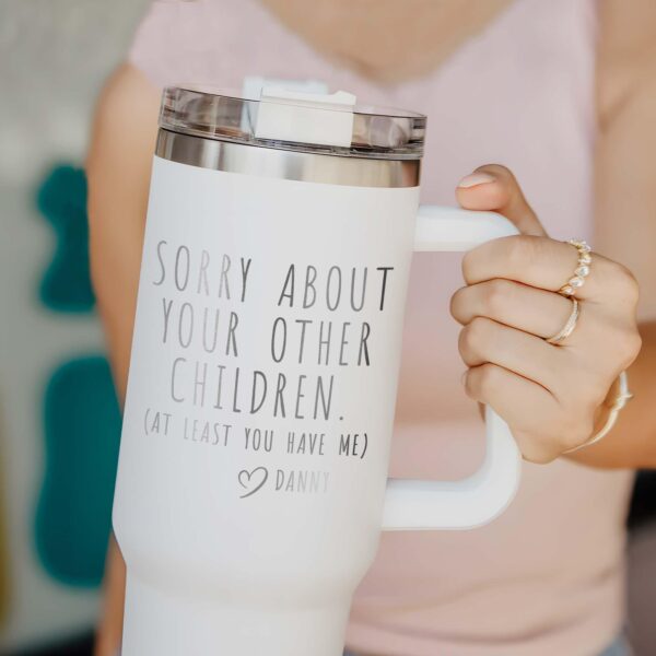 personalized 40 oz laser engraved funny mom tumbler custom sorry about your other children design unique christmas halloween gift 5ati9