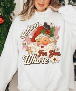 funny christmas sweatshirt nothing for you whore santa claus hoodie with sarcastic design for holiday parties and festive events 69nmg