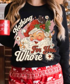 funny christmas sweatshirt nothing for you whore santa claus hoodie with sarcastic design for holiday parties and festive events fljaa