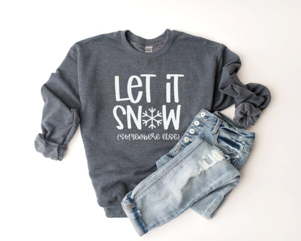 funny christmas sweatshirt let it snow somewhere else crewneck soft fabric for women vintage style christmas apparel dyh1y