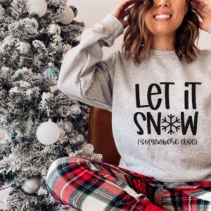 funny christmas sweatshirt let it snow somewhere else crewneck soft fabric for women vintage style christmas apparel ieyuz