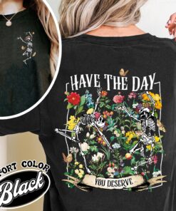 have the day you deserve skeleton comfort color shirt motivational skeleton vintage t shirt womens sarcastic shirt 1kfdk