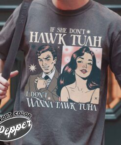 if she dont hawk tuah i dont wanna tawk tuha shirt funny vintage shirt womens anniversary date shirt npmn4