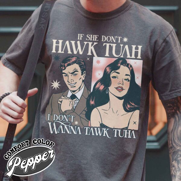 if she dont hawk tuah i dont wanna tawk tuha shirt funny vintage shirt womens anniversary date shirt npmn4