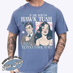 if she dont hawk tuah i dont wanna tawk tuha shirt funny vintage shirt womens anniversary date shirt py4xb