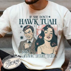 if she dont hawk tuah i dont wanna tawk tuha shirt funny vintage shirt womens anniversary date shirt uutjx