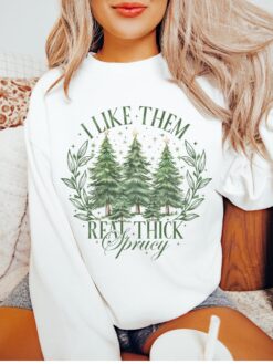 Vintage Christmas Sweatshirt I Like Them Real Thick and Sprucey Funny Holiday Shirt Retro Style for Festive Comfort
