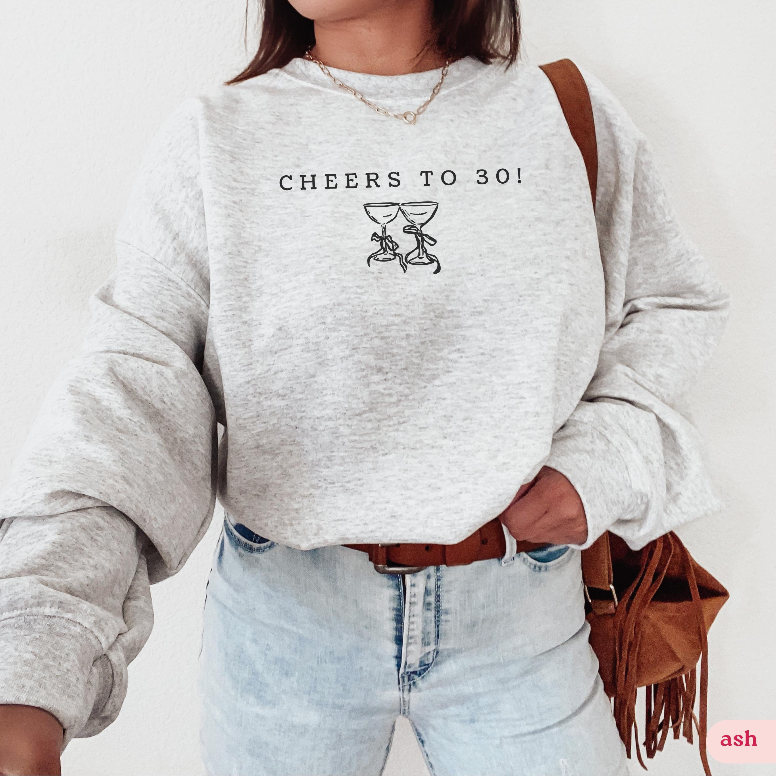 30th birthday sweatshirt born in 1995 crewneck for women cheers to 30 matching party outfit unique 30th birthday gift g3zmt