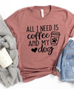 all i need is coffee and my dog shirt for dog moms funny dog lover t shirt best gift for dog lovers and fur mamas e9woz