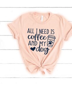 all i need is coffee and my dog shirt for dog moms funny dog lover t shirt best gift for dog lovers and fur mamas oicoy