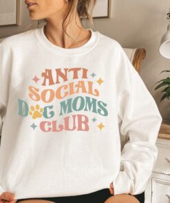 anti social dog mom sweatshirt crewneck funny mom life shirt for mothers day unique dog mom gift idea jjq3z