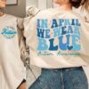 autism awareness sweatshirt in april we wear blue support autism month group apparel fighting autism together 7b7tf