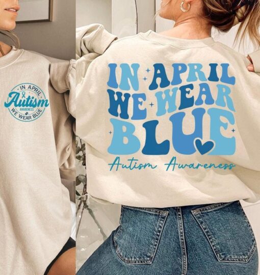 autism awareness sweatshirt in april we wear blue support autism month group apparel fighting autism together 7b7tf