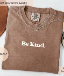 be kind womens shirt comfort colors inspirational quote kindness positivity trendy t shirt for spreading kindness 74dgd