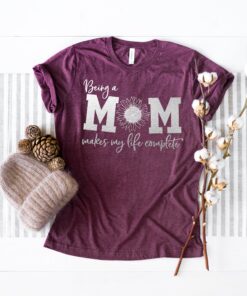 being a mom makes life complete funny mom shirt for mothers day sunflower design best mom ever t shirt udljw