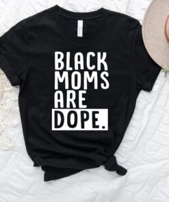 black moms are dope shirt for mothers day black mom tee afro mom t shirt unique gift for black mothers ef3fy