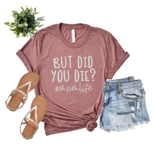 but did you die mom life shirt funny mothers day gift best mom ever long sleeve t shirt for moms