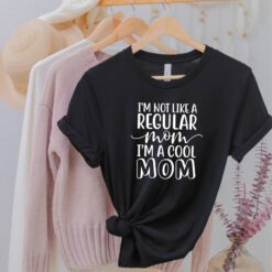 cool mom shirt im not like a regular mom funny t shirt for mothers day best mom ever gift cute mom life tee kqunq