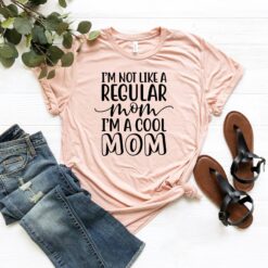 cool mom shirt im not like a regular mom funny t shirt for mothers day best mom ever gift cute mom life tee nla8d