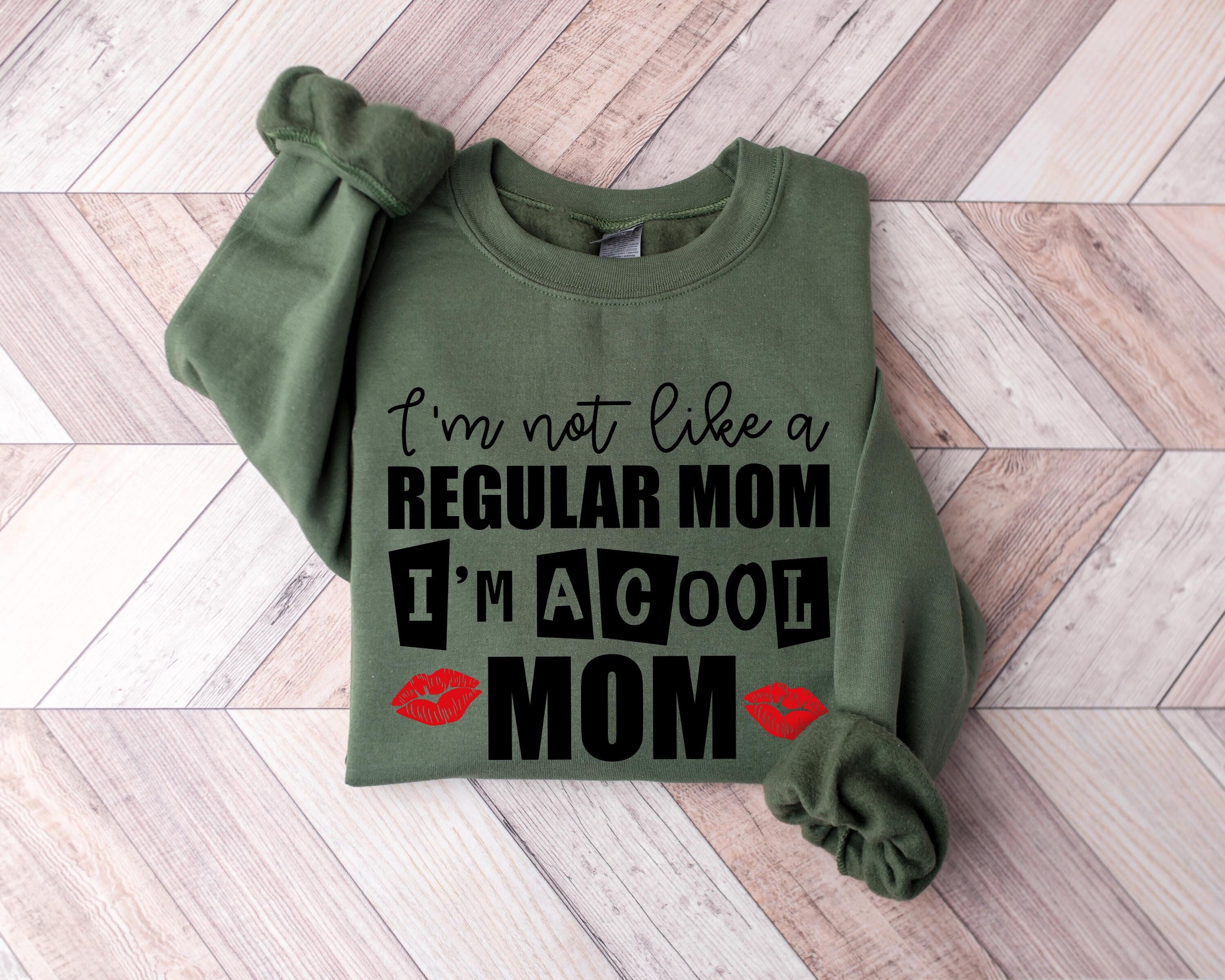 cool mom sweatshirt im not like a regular mom funny mothers day shirt best mom ever gift for her 6y6pj scaled