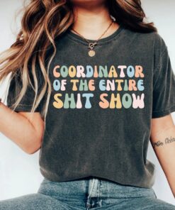 coordinator of the entire shit show funny mom shirt for mothers day birthday gift new mom and future mom 8hovs