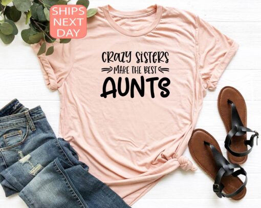 crazy sisters make the best aunts shirt funny aunt shirt for best aunt gifts unique auntie t shirt for aunt celebrations