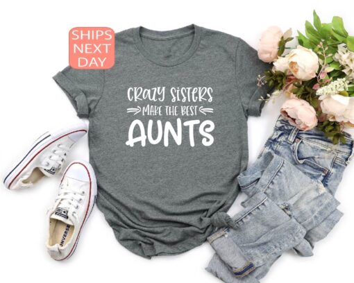 crazy sisters make the best aunts shirt funny aunt shirt for best aunt gifts unique auntie t shirt for aunt celebrations n9spj
