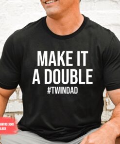 dad of twins shirt funny new dad t shirt make it a double twin fathers day gift unique twinfather design gqifm