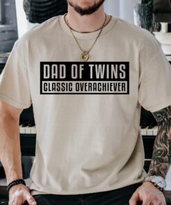 dad of twins t shirt classic overachiever tee for fathers day funny twins daddy shirt unique gifts for twin dads w5hax