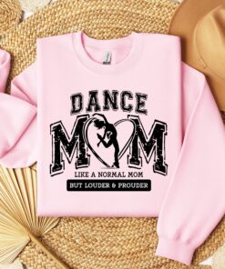 dance mom shirt like a normal mom but louder and prouder funny dance mama sweatshirt for dancing moms gifts x4yez