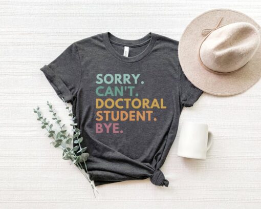 doctoral student shirt sorry cant bye future doctor phd grad student medical school t shirt for doctorate gift iaw6s