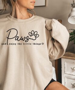 dog mom sweatshirt with motivational quote paws and enjoy the little things for dog owners and pet lovers pkt5d