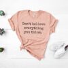 dont believe everything you think shirt for mental health positive affirmations self care t shirt nbsza