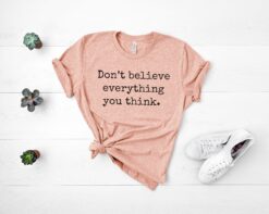 dont believe everything you think shirt for mental health positive affirmations self care t shirt nbsza