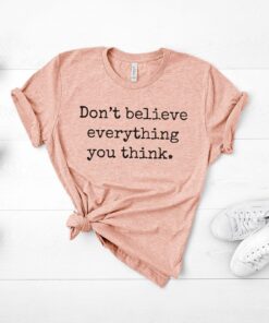 dont believe everything you think shirt for mental health positive affirmations self care t shirt nbsza