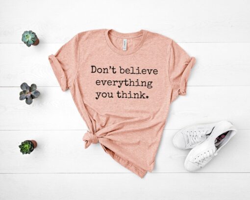 dont believe everything you think shirt for mental health positive affirmations self care t shirt nbsza