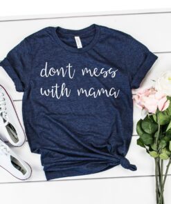 dont mess with mama shirt funny mom quotes t shirt for mothers day pregnancy and mom life cwmye