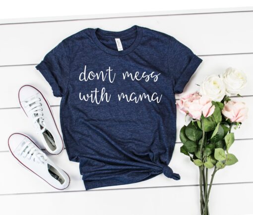 dont mess with mama shirt funny mom quotes t shirt for mothers day pregnancy and mom life cwmye