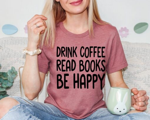 drink coffee read books be happy t shirt for book lovers librarians teachers bookish reading tee sigym scaled