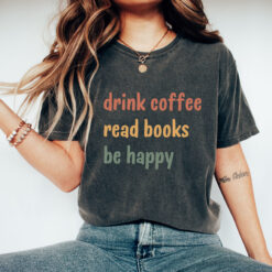drink coffee read books be happy t shirt for coffee lovers and book lovers unique gift idea for bookish moms g0xwa scaled