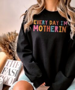 every day im motherin funny mom sweatshirt cool mom hoodie for mothers day unique gift for moms 5pepq