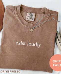 exist loudly feminism shirt for women empowerment inspirational womens t shirt with motivational message sc9bl